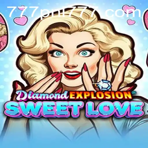 DiamondExplosionSweetLove: Experience the Adventure and Charm of the 777PNL Game